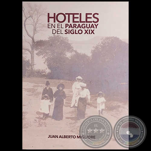 HOTELES EN EL PARAGUAY DEL SIGLO XIX - Autor: JUAN ALBERTO MIGLIORE - Año 2022